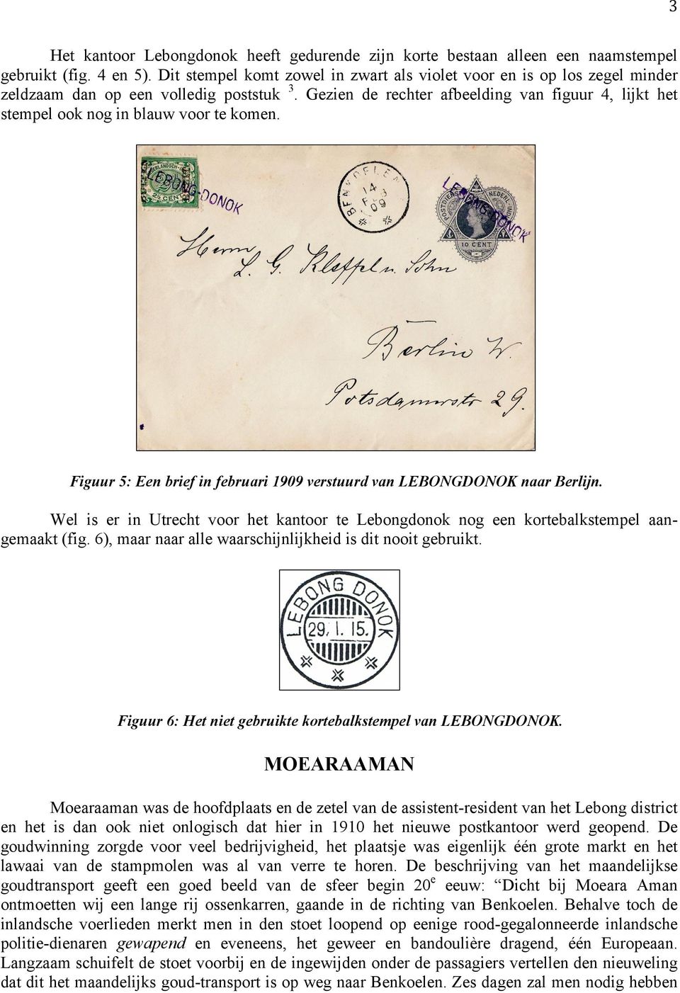 Gezien de rechter afbeelding van figuur 4, lijkt het stempel ook nog in blauw voor te komen. Figuur 5: Een brief in februari 1909 verstuurd van LEBONGDONOK naar Berlijn.