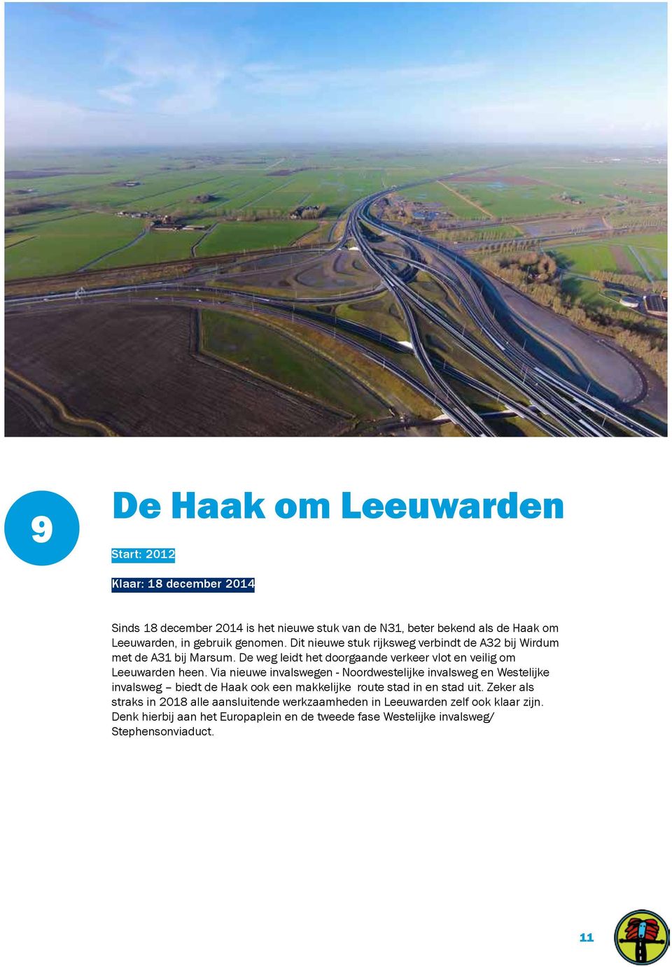 De weg leidt het doorgaande verkeer vlot en veilig om Leeuwarden heen.