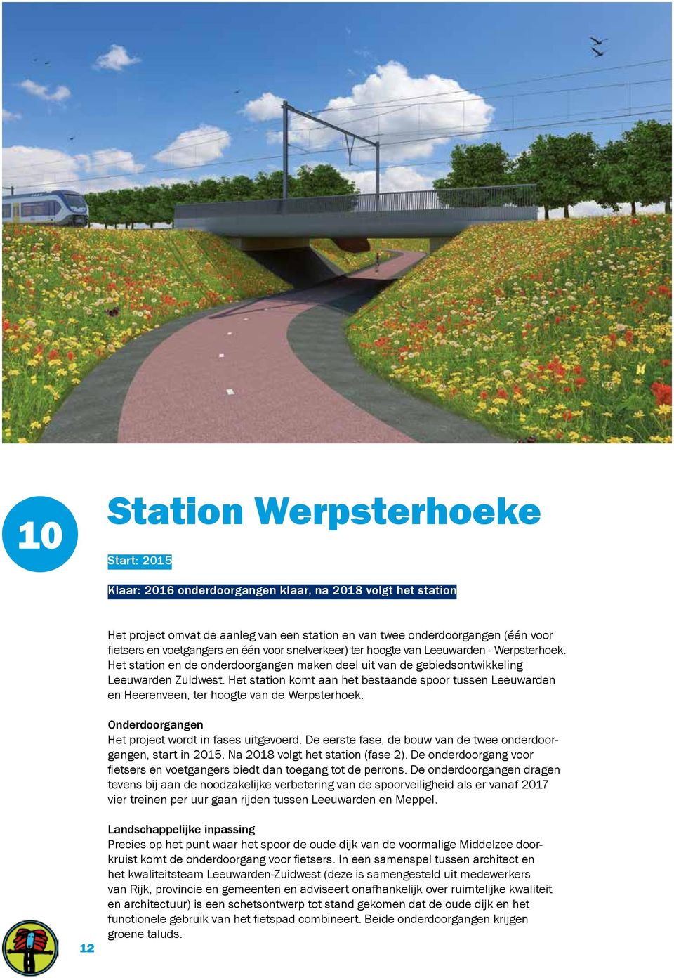 Het station komt aan het bestaande spoor tussen Leeuwarden en Heerenveen, ter hoogte van de Werpsterhoek. Onderdoorgangen Het project wordt in fases uitgevoerd.