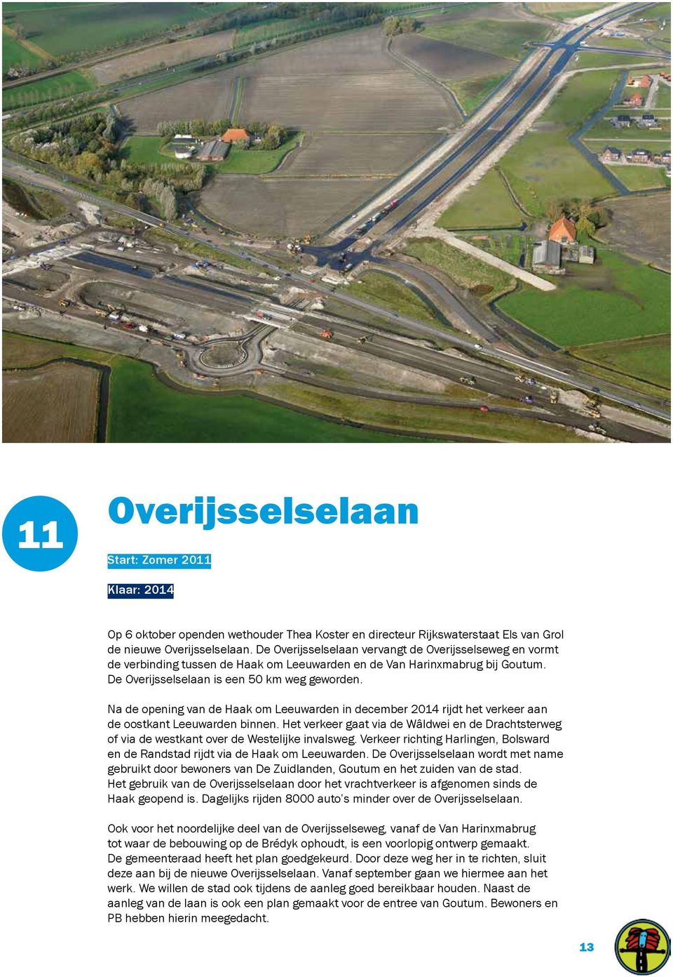 Na de opening van de Haak om Leeuwarden in december 2014 rijdt het verkeer aan de oostkant Leeuwarden binnen.