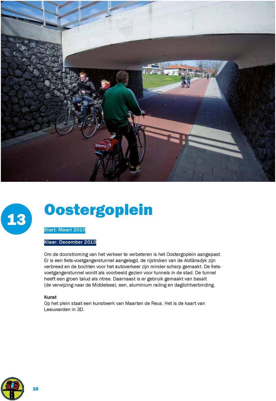 De fietsvoetgangerstunnel wordt als voorbeeld gezien voor tunnels in de stad. De tunnel heeft een groen talud als ntree.