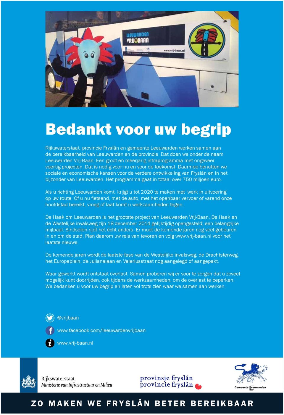 Daarmee benutten we sociale en economische kansen voor de verdere ontwikkeling van Fryslân en in het bijzonder van Leeuwarden. Het programma gaat in totaal over 750 miljoen euro.