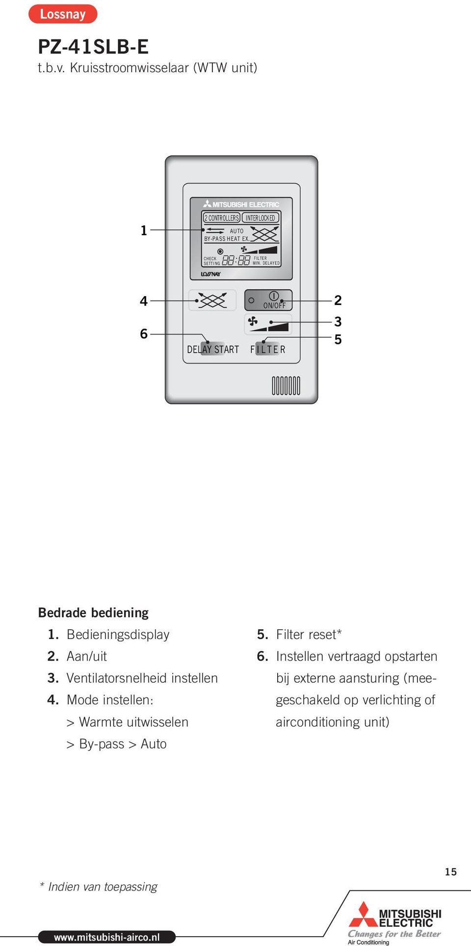 Ventilatorsnelheid instellen. Mode instellen: > Warmte uitwisselen > By-pass > Auto. Filter reset*.