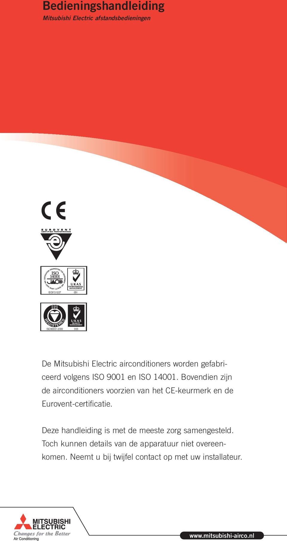 Bovendien zijn de airconditioners voorzien van het CE-keurmerk en de Eurovent-certificatie.
