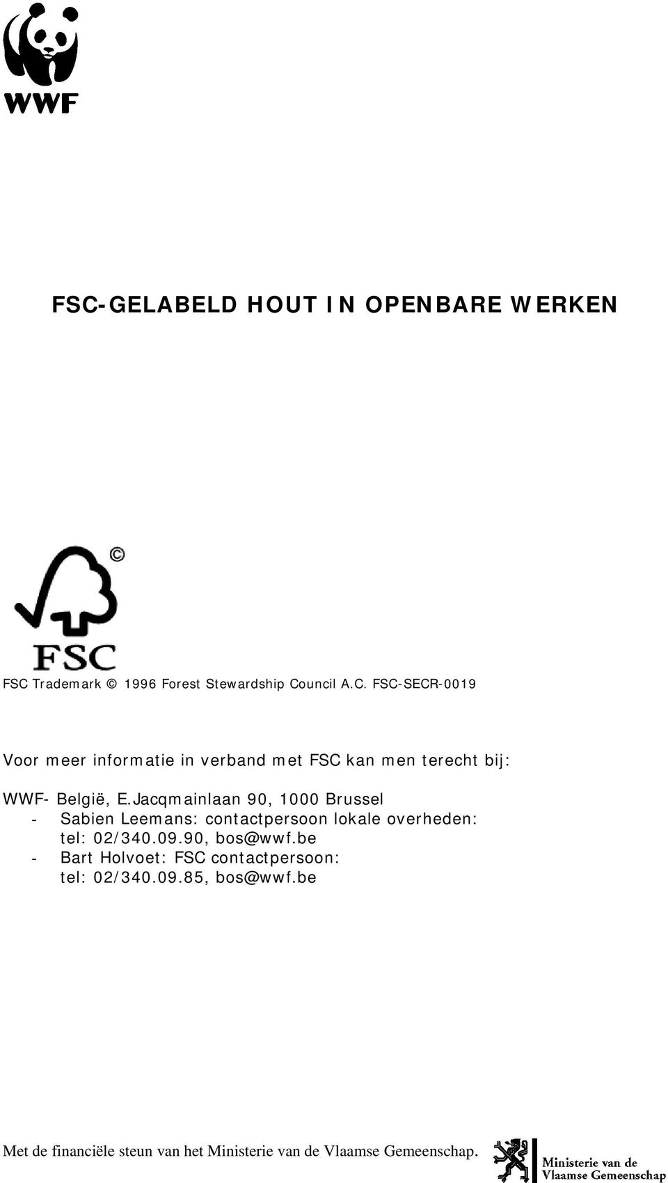 90, bos@wwf.be - Bart Holvoet: FSC contactpersoon: tel: 02/340.09.85, bos@wwf.