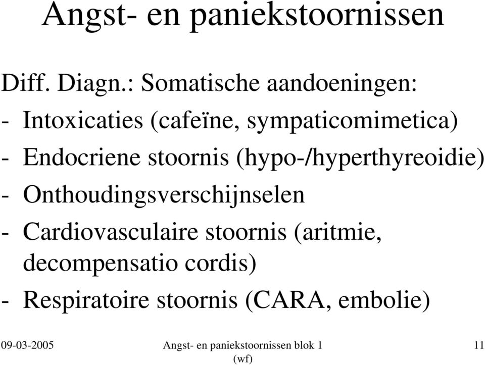- Endocriene stoornis (hypo-/hyperthyreoidie) -