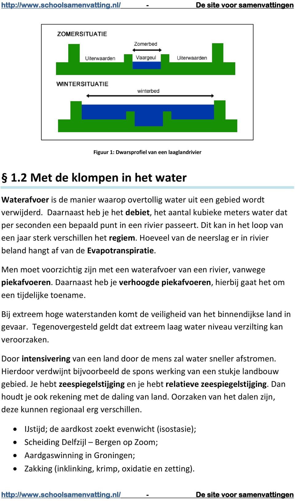 Hoeveel van de neerslag er in rivier beland hangt af van de Evapotranspiratie. Men moet voorzichtig zijn met een waterafvoer van een rivier, vanwege piekafvoeren.