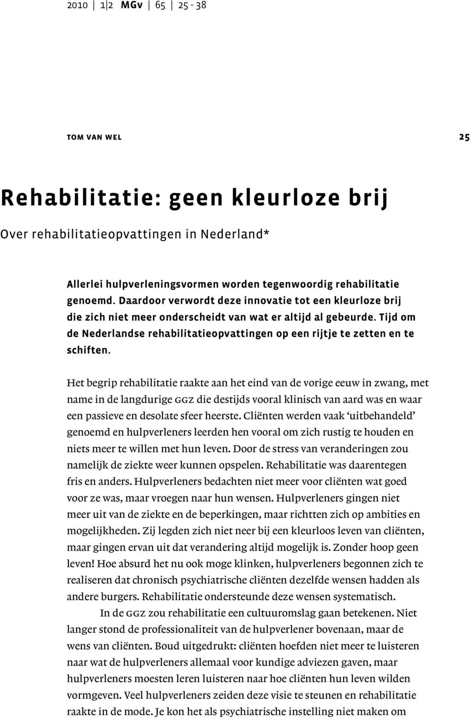 Tijd om de Nederlandse rehabilitatieopvattingen op een rijtje te zetten en te schiften.