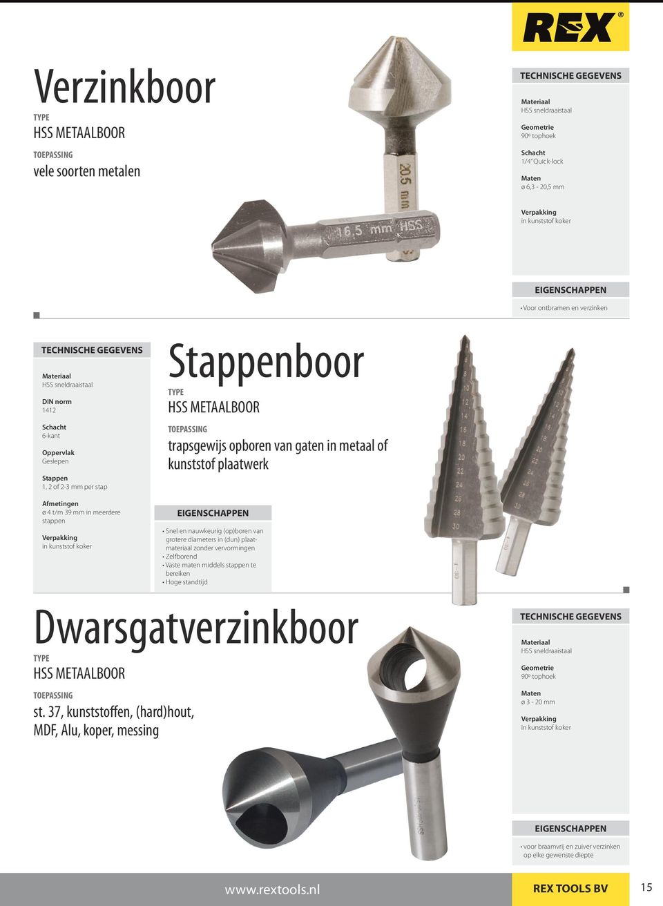 of kunststof plaatwerk Snel en nauwkeurig (op)boren van grotere diameters in (dun) plaatmateriaal zonder vervormingen Degelijke Zelfborend beitel met lange levensduur Vaste maten middels stappen te