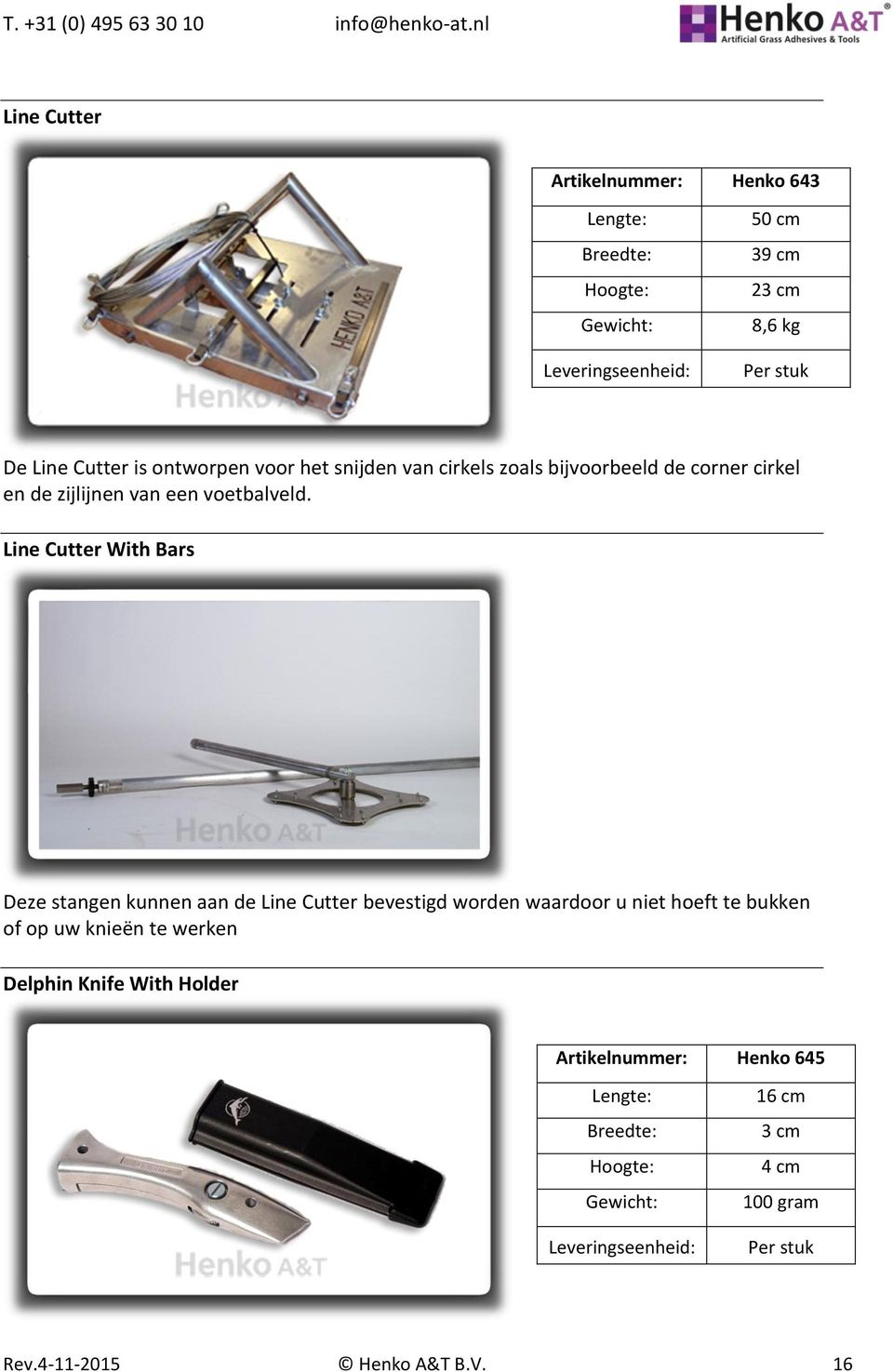 Line Cutter With Bars Deze stangen kunnen aan de Line Cutter bevestigd worden waardoor u niet hoeft te