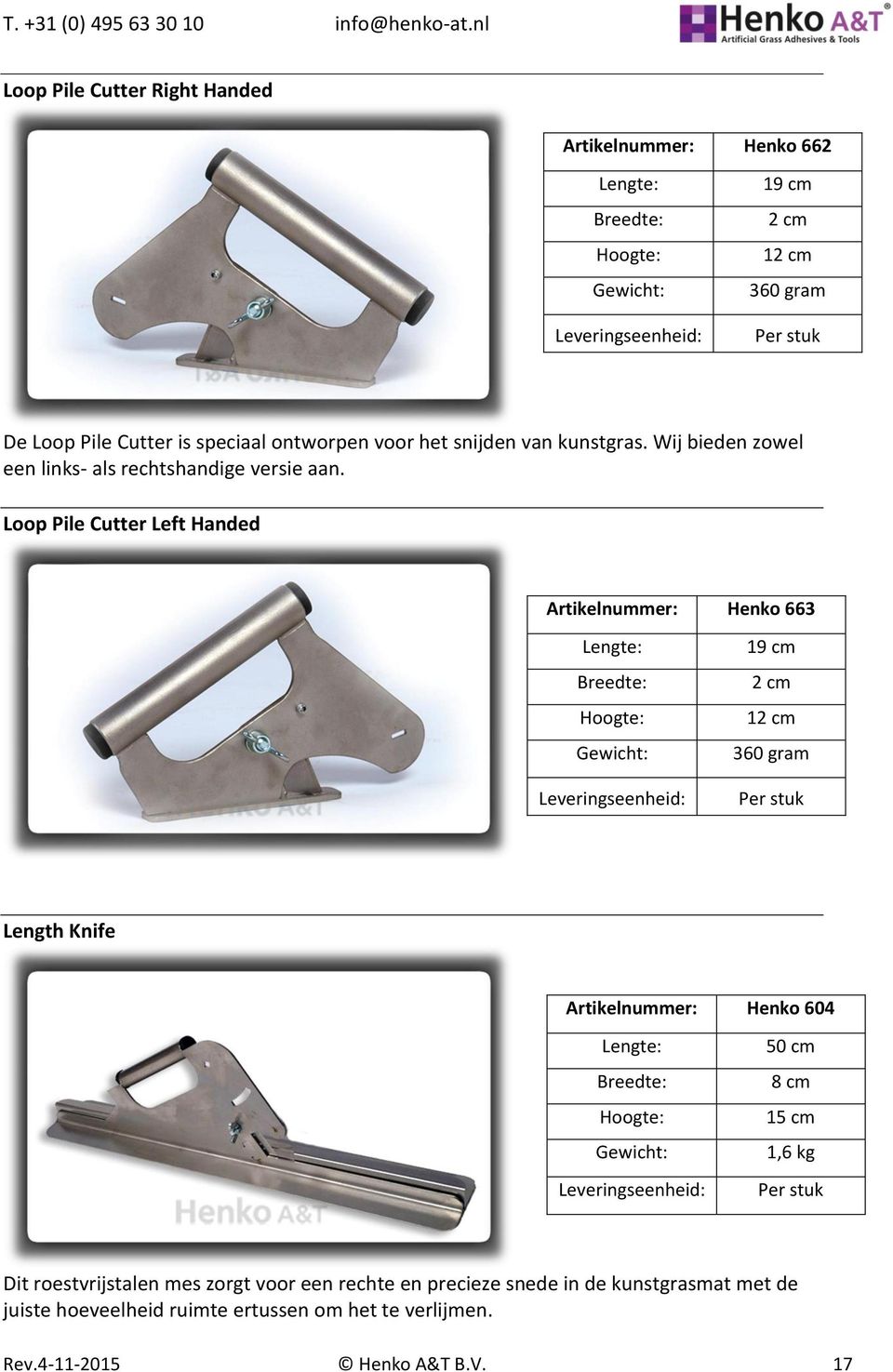 Loop Pile Cutter Left Handed Artikelnummer: Henko 663 19 cm 2 cm 12 cm 360 gram Length Knife Artikelnummer: Henko 604 50 cm 8 cm 15