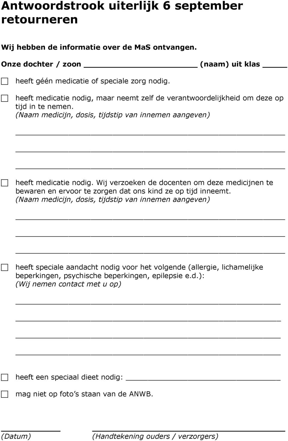 Wij verzoeken de docenten om deze medicijnen te bewaren en ervoor te zorgen dat ons kind ze op tijd inneemt.