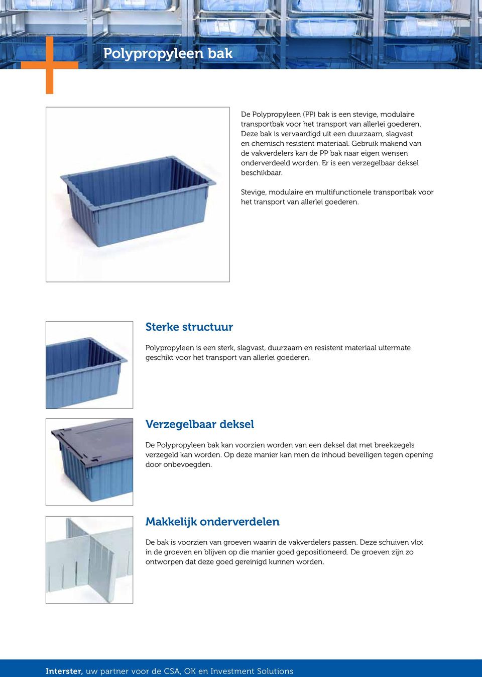 Er is een verzegelbaar deksel beschikbaar. Stevige, modulaire en multifunctionele transportbak voor het transport van allerlei goederen.