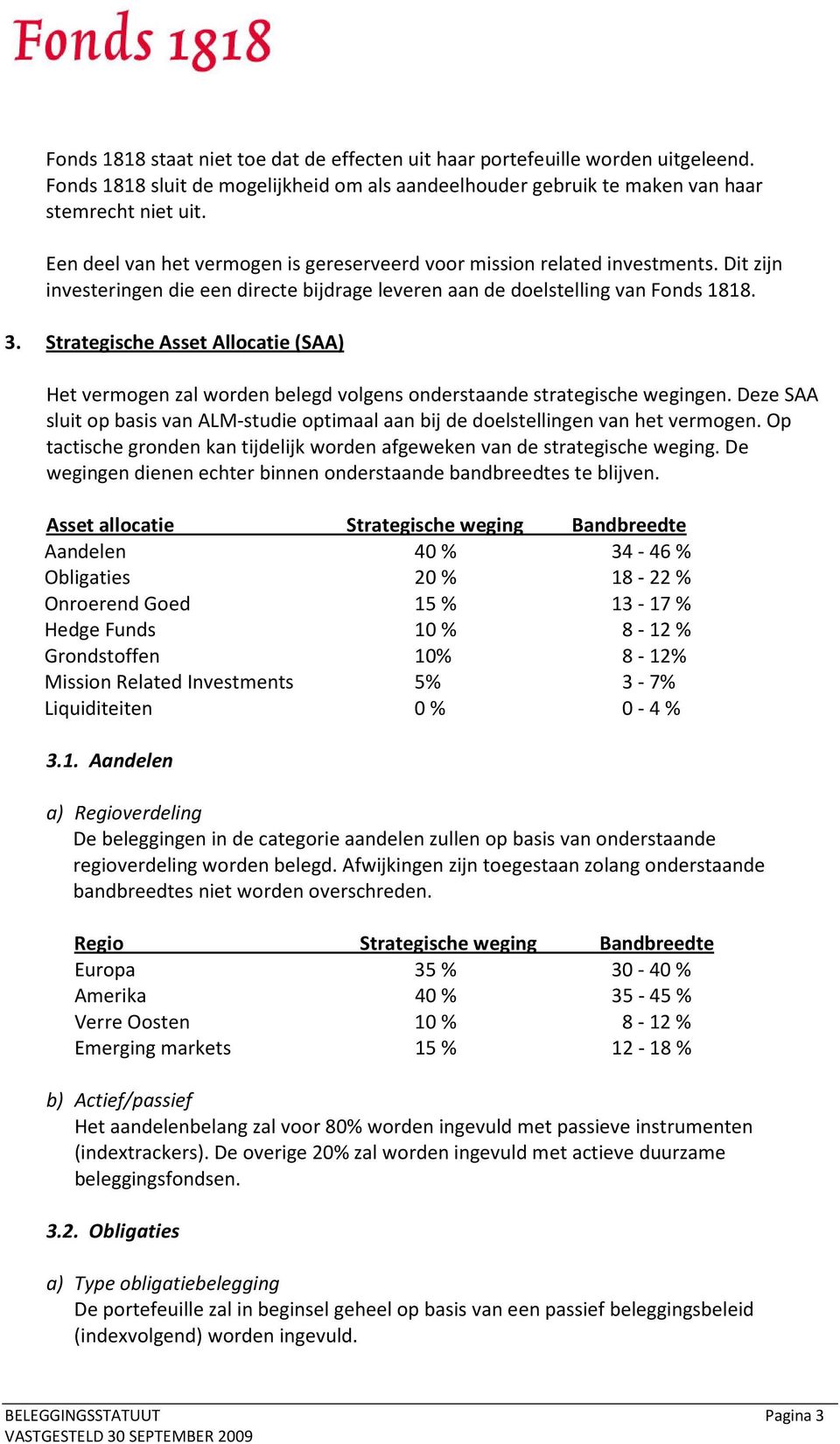 Strategische Asset Allocatie (SAA) Het vermogen zal worden belegd volgens onderstaande strategische wegingen.