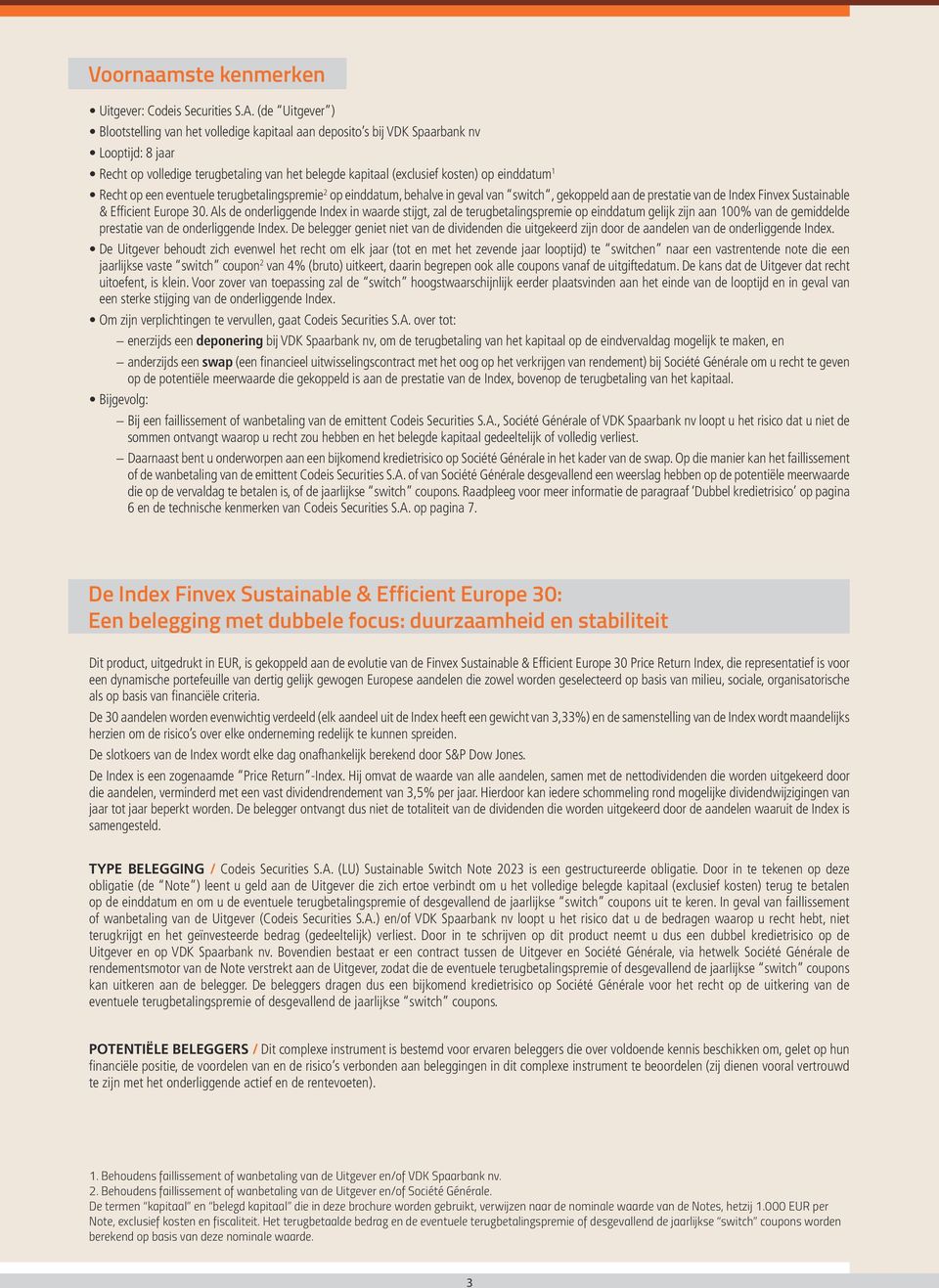 1 Recht op een eventuele terugbetalingspremie 2 op einddatum, behalve in geval van switch, gekoppeld aan de prestatie van de Index Finvex Sustainable & Efficient Europe 30.