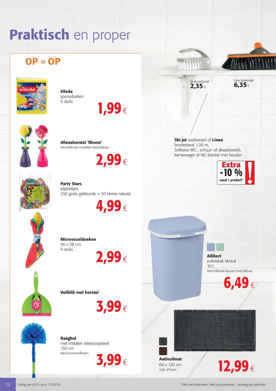 WC-borstel met houder -10 % 1 product* Microvezeldoeken 40 x 38 cm 4 stuks 2,99 Vuilblik met borstel Allibert vuilnisbak Mistral 10 L Verschillende kleuren beschikbaar.