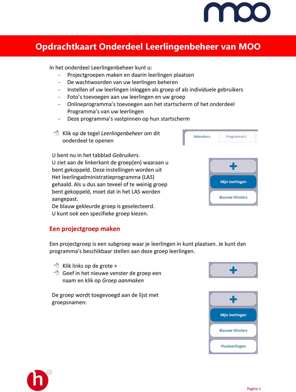 uw leerlingen - Deze programma s vastpinnen op hun startscherm Klik op de tegel Leerlingenbeheer om dit onderdeel te openen U bent nu in het tabblad Gebruikers.