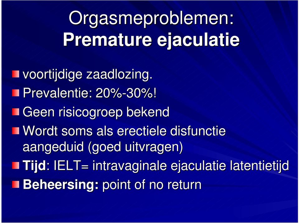 Geen risicogroep bekend Wordt soms als erectiele disfunctie