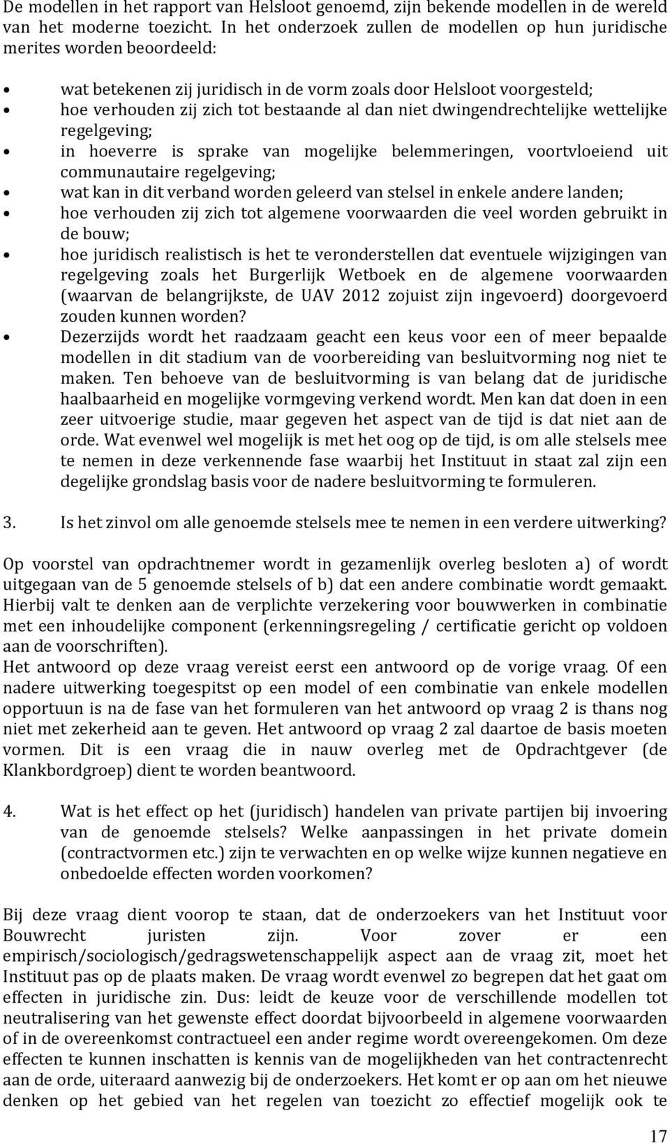 niet dwingendrechtelijke wettelijke regelgeving; in hoeverre is sprake van mogelijke belemmeringen, voortvloeiend uit communautaire regelgeving; wat kan in dit verband worden geleerd van stelsel in