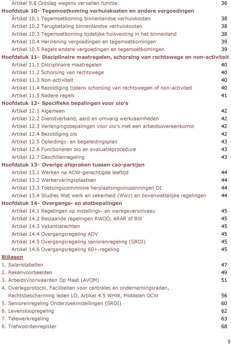 5 Regels andere vergoedingen en tegemoetkomingen 39 Hoofdstuk 11- Disciplinaire maatregelen, schorsing van rechtswege en non-activiteit Artikel 11.1 Disciplinaire maatregelen 40 Artikel 11.