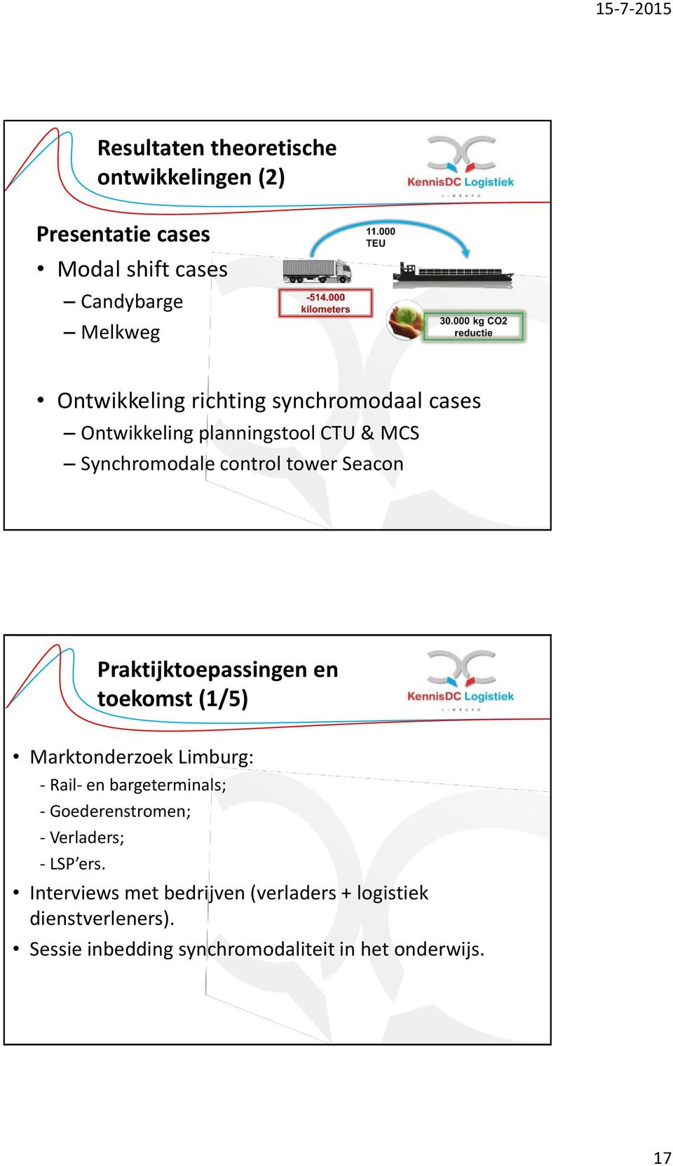 Praktijktoepassingen en toekomst (1/5) Marktonderzoek Limburg: - Rail- en bargeterminals; - Goederenstromen; -