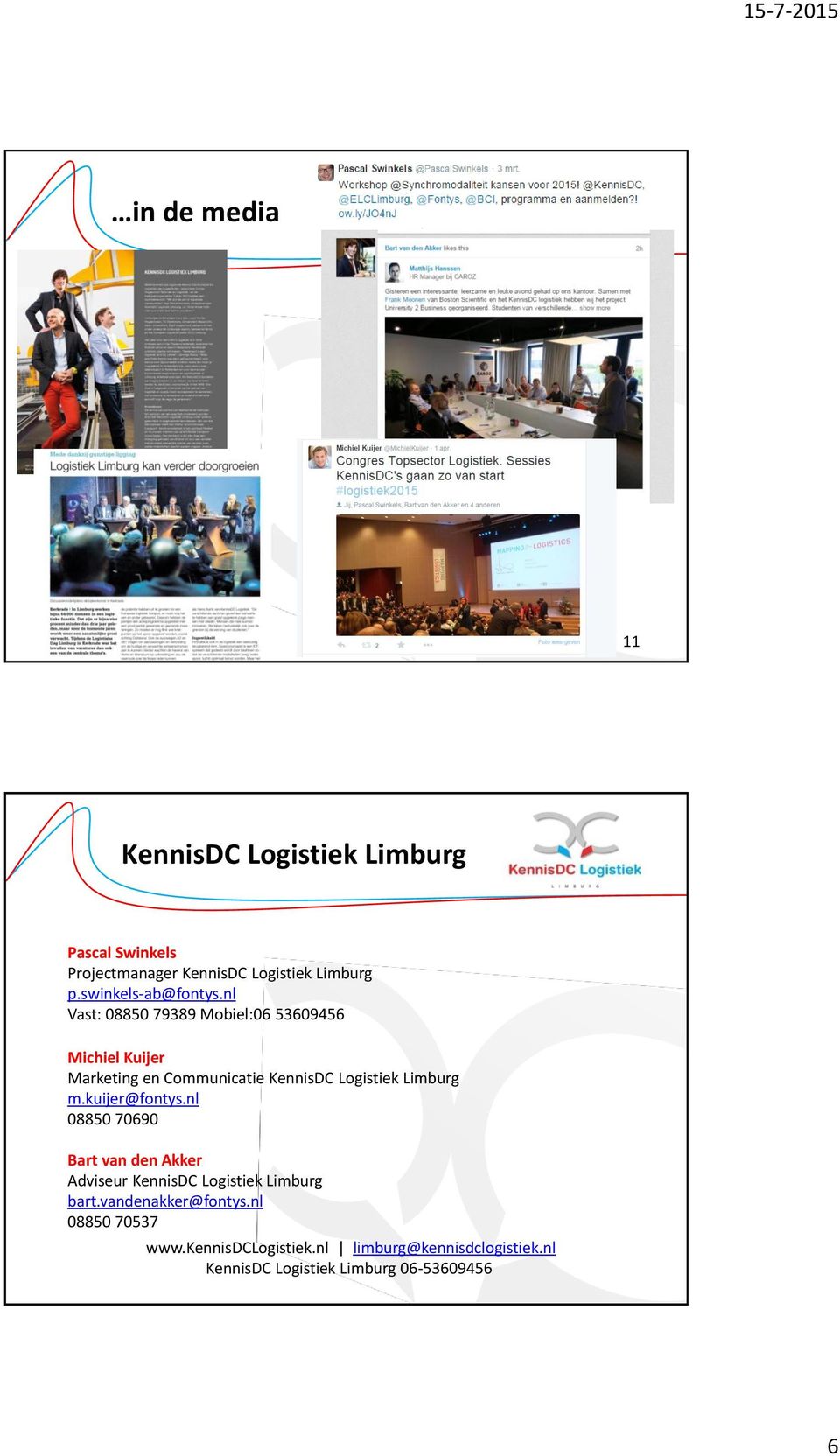 nl Vast: 08850 79389 Mobiel:06 53609456 Michiel Kuijer Marketing en Communicatie KennisDC Logistiek Limburg m.