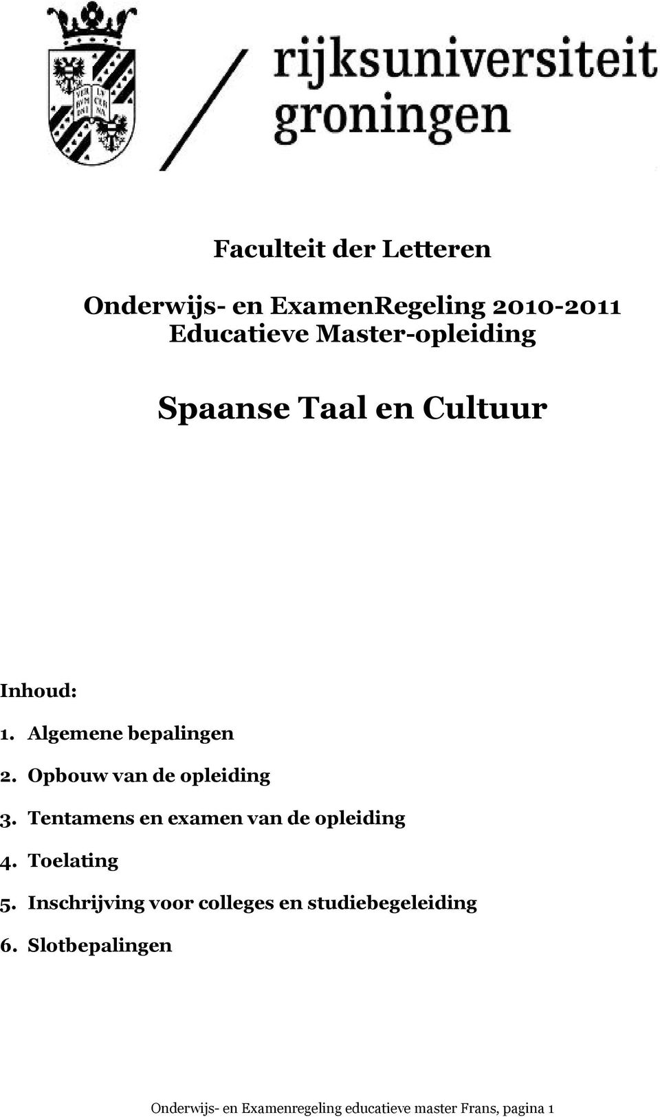 Opbouw van de opleiding 3. Tentamens en examen van de opleiding 4. Toelating 5.