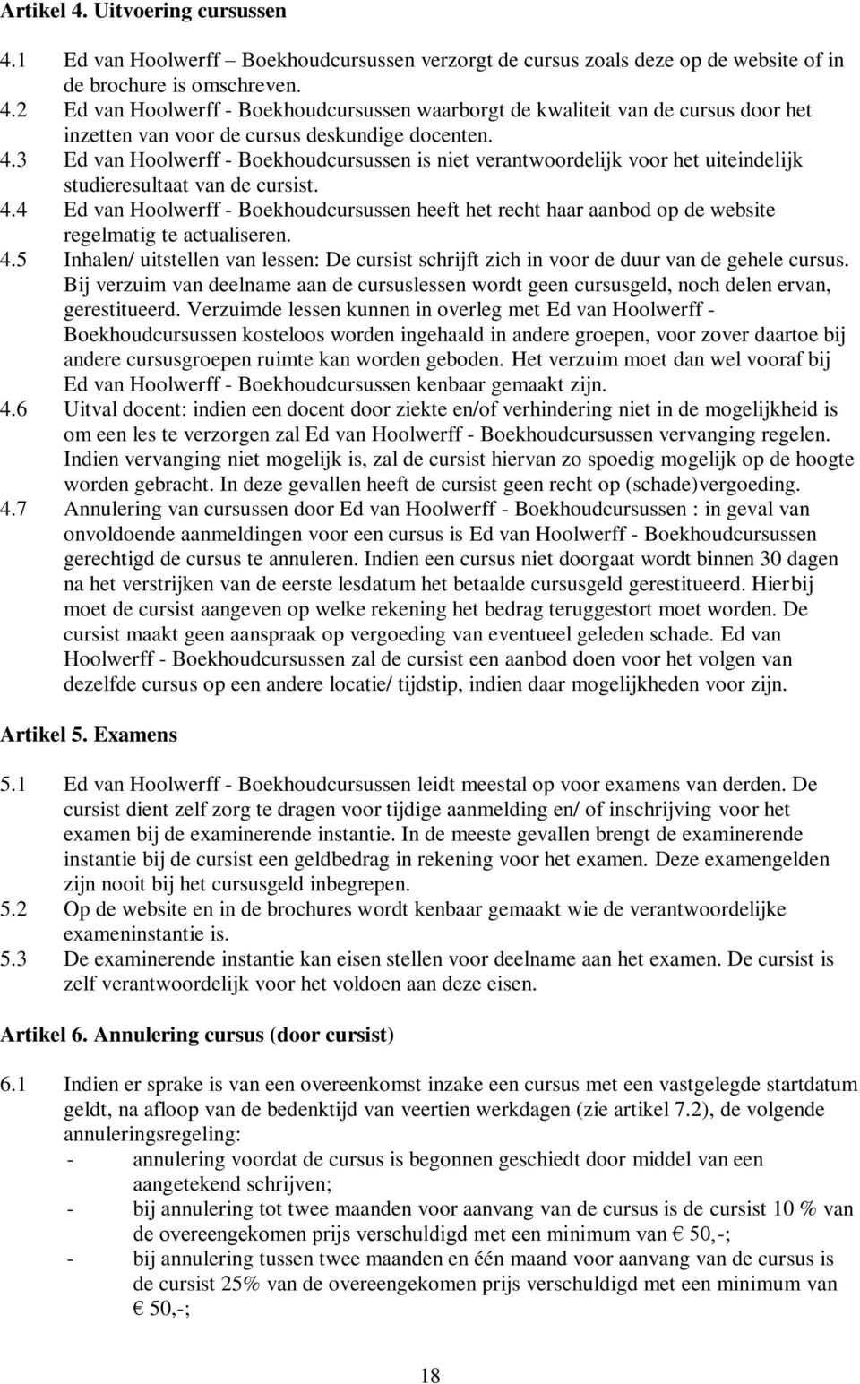 4 Ed van Hoolwerff - Boekhoudcursussen heeft het recht haar aanbod op de website regelmatig te actualiseren. 4.