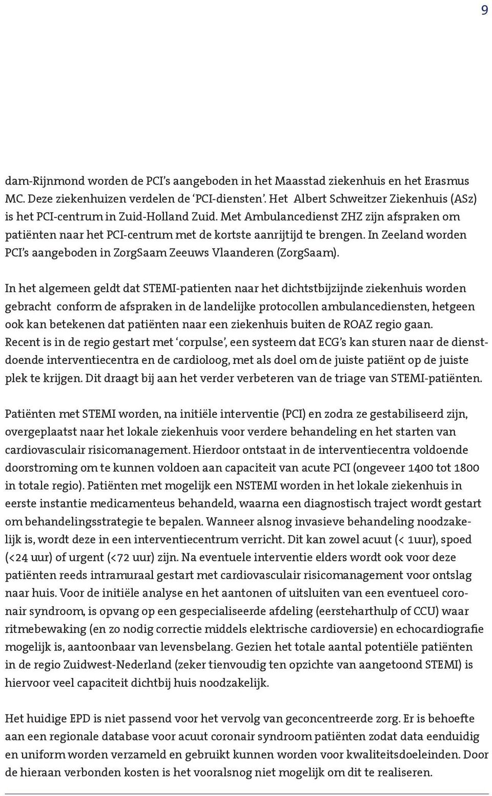 In Zeeland worden PCI s aangeboden in ZorgSaam Zeeuws Vlaanderen (ZorgSaam).
