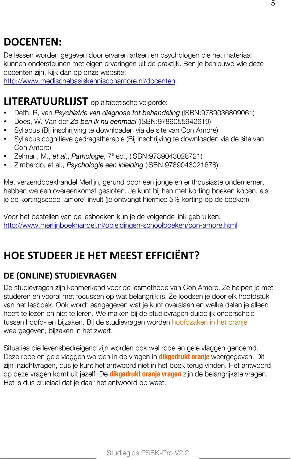 nl/docenten LITERATUURLIJSTop alfabetische volgorde: Deth, R, van Psychiatrie van diagnose tot behandeling (ISBN:9789036809061) Does, W.