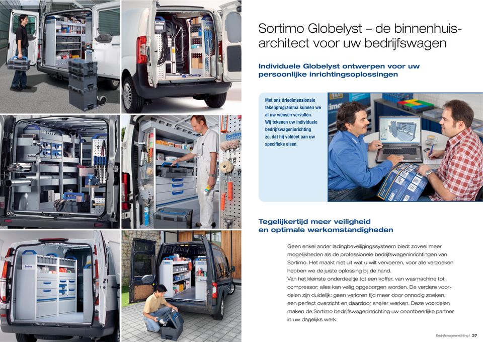 Tegelijkertijd meer veiligheid en optimale werkomstandigheden Geen enkel ander ladingbeveiligingssysteem biedt zoveel meer mogelijkheden als de professionele bedrijfswageninrichtingen van Sortimo.