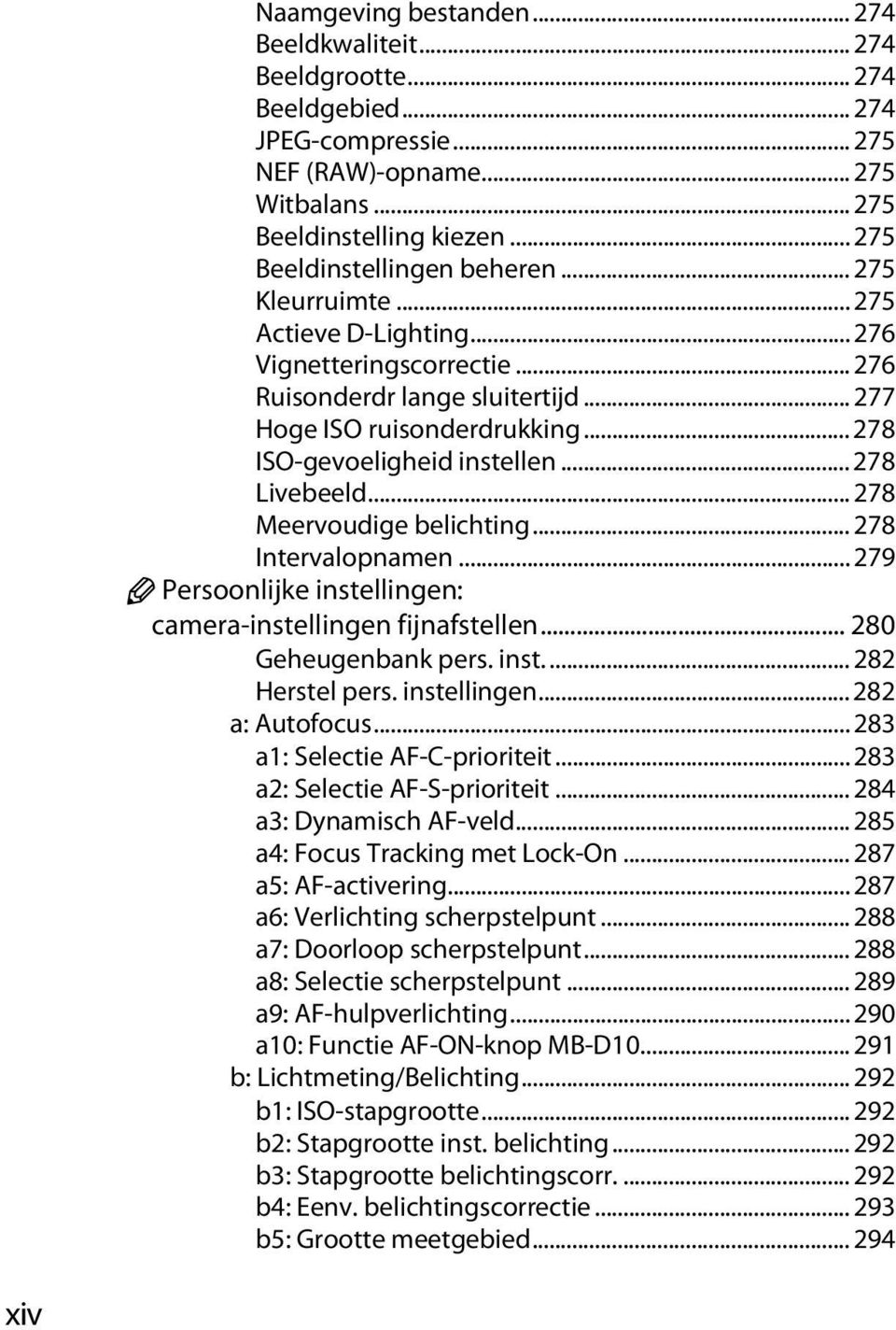 .. 278 ISO-gevoeligheid instellen... 278 Livebeeld... 278 Meervoudige belichting... 278 Intervalopnamen... 279 A Persoonlijke instellingen: camera-instellingen fijnafstellen... 280 Geheugenbank pers.