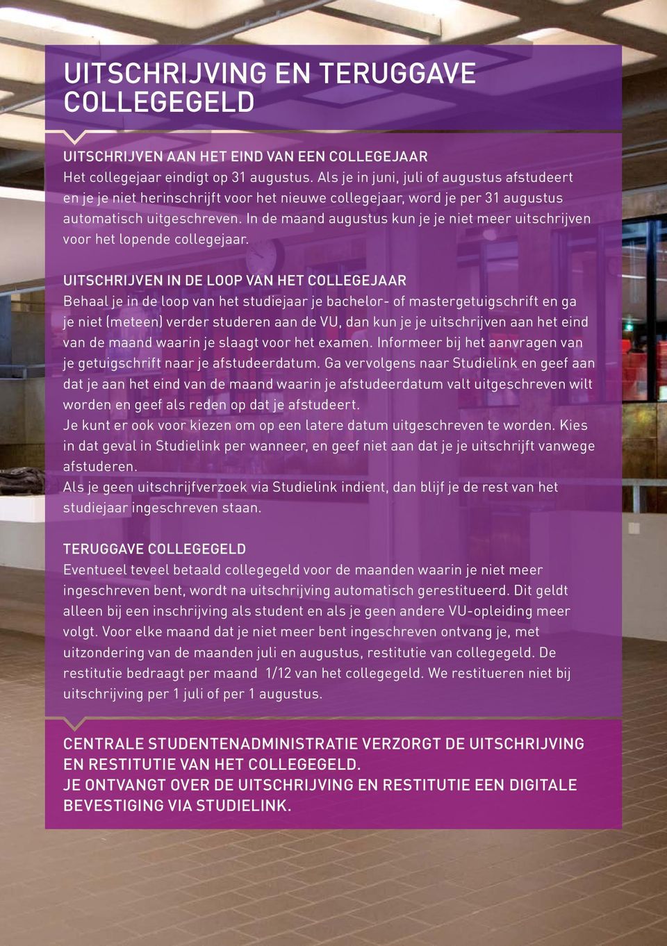 In de maand augustus kun je je niet meer uitschrijven voor het lopende collegejaar.