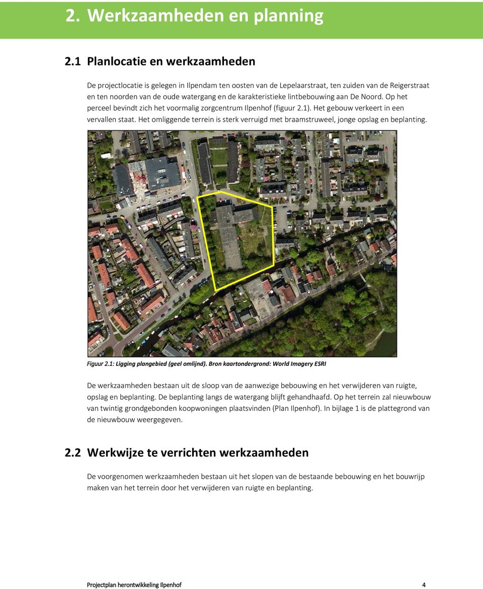 lintbebouwing aan De Noord. Op het perceel bevindt zich het voormalig zorgcentrum Ilpenhof (figuur 2.1). Het gebouw verkeert in een vervallen staat.