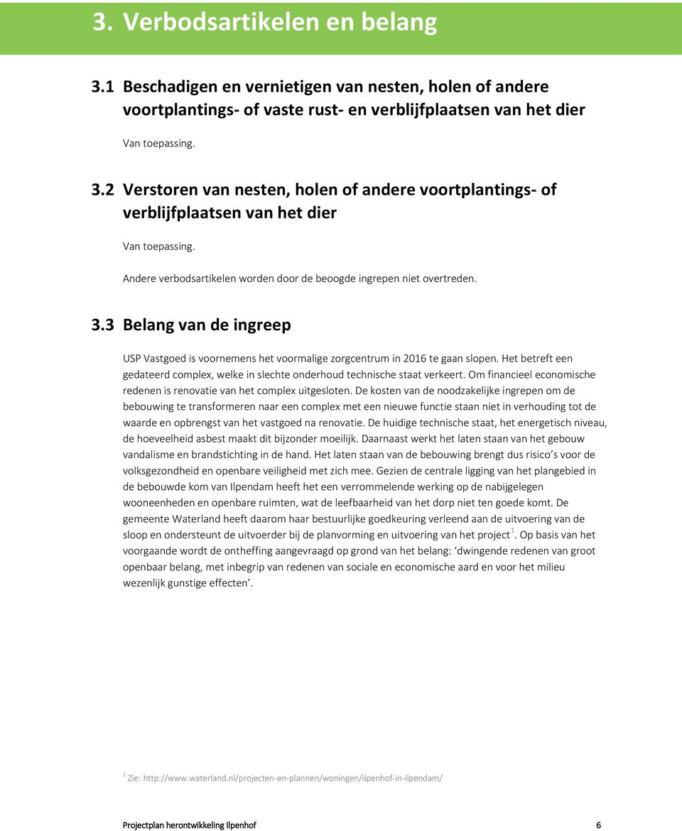 Het betreft een gedateerd complex, welke in slechte onderhoud technische staat verkeert. Om financieel economische redenen is renovatie van het complex uitgesloten.