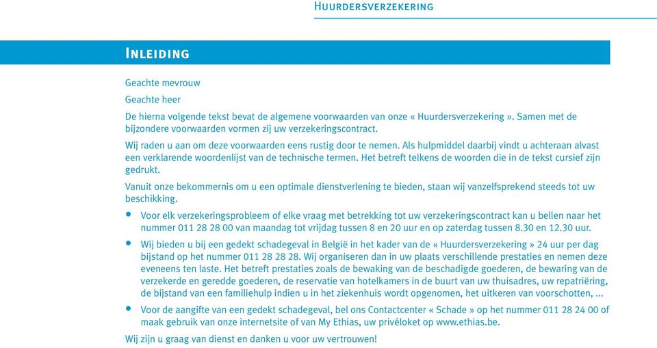 Het betreft telkens de woorden die in de tekst cursief zijn gedrukt. Vanuit onze bekommernis om u een optimale dienstverlening te bieden, staan wij vanzelfsprekend steeds tot uw beschikking.