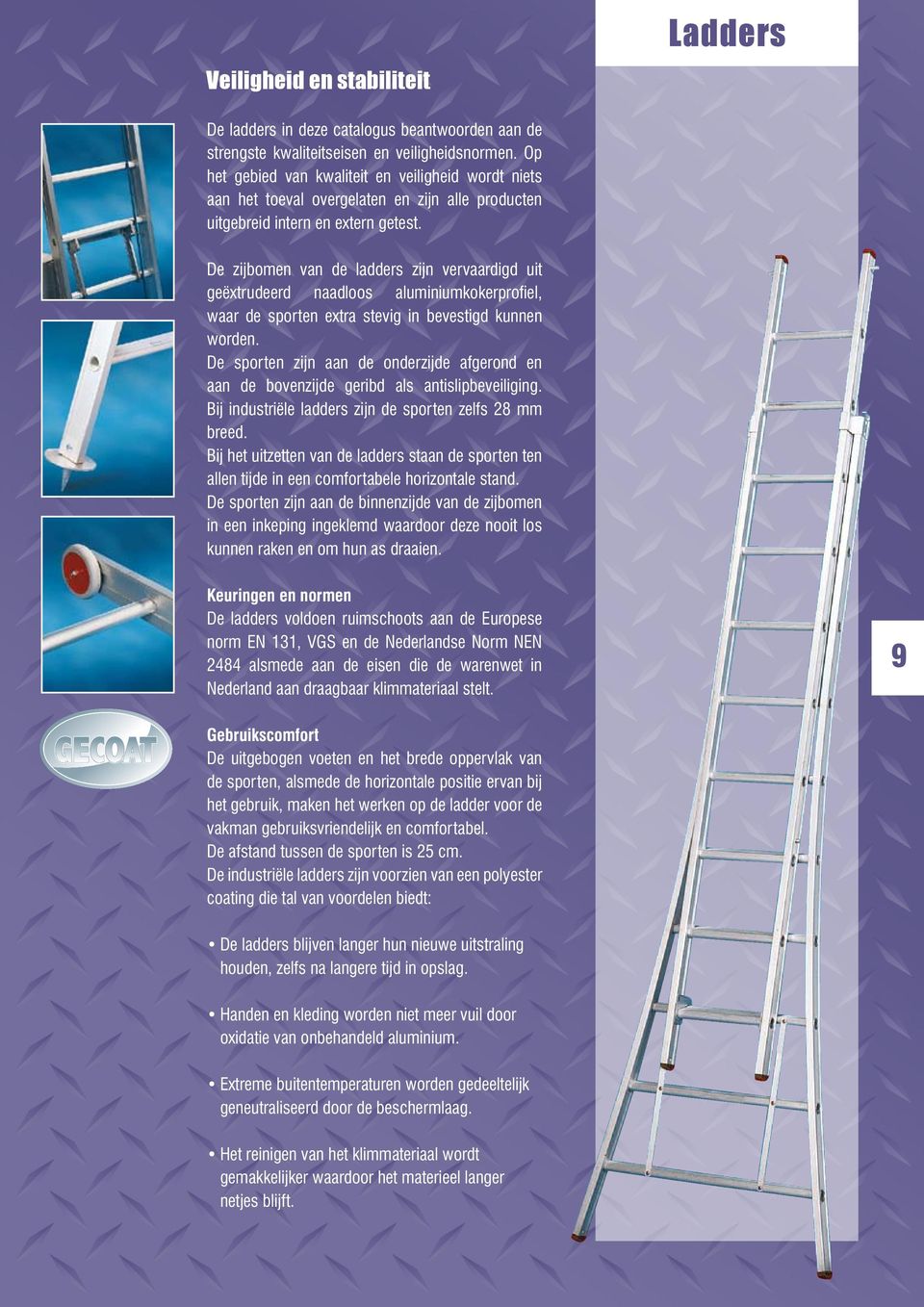 De zijbomen van de ladders zijn vervaardigd uit geëxtrudeerd naadloos aluminiumkokerprofiel, waar de sporten extra stevig in bevestigd kunnen worden.