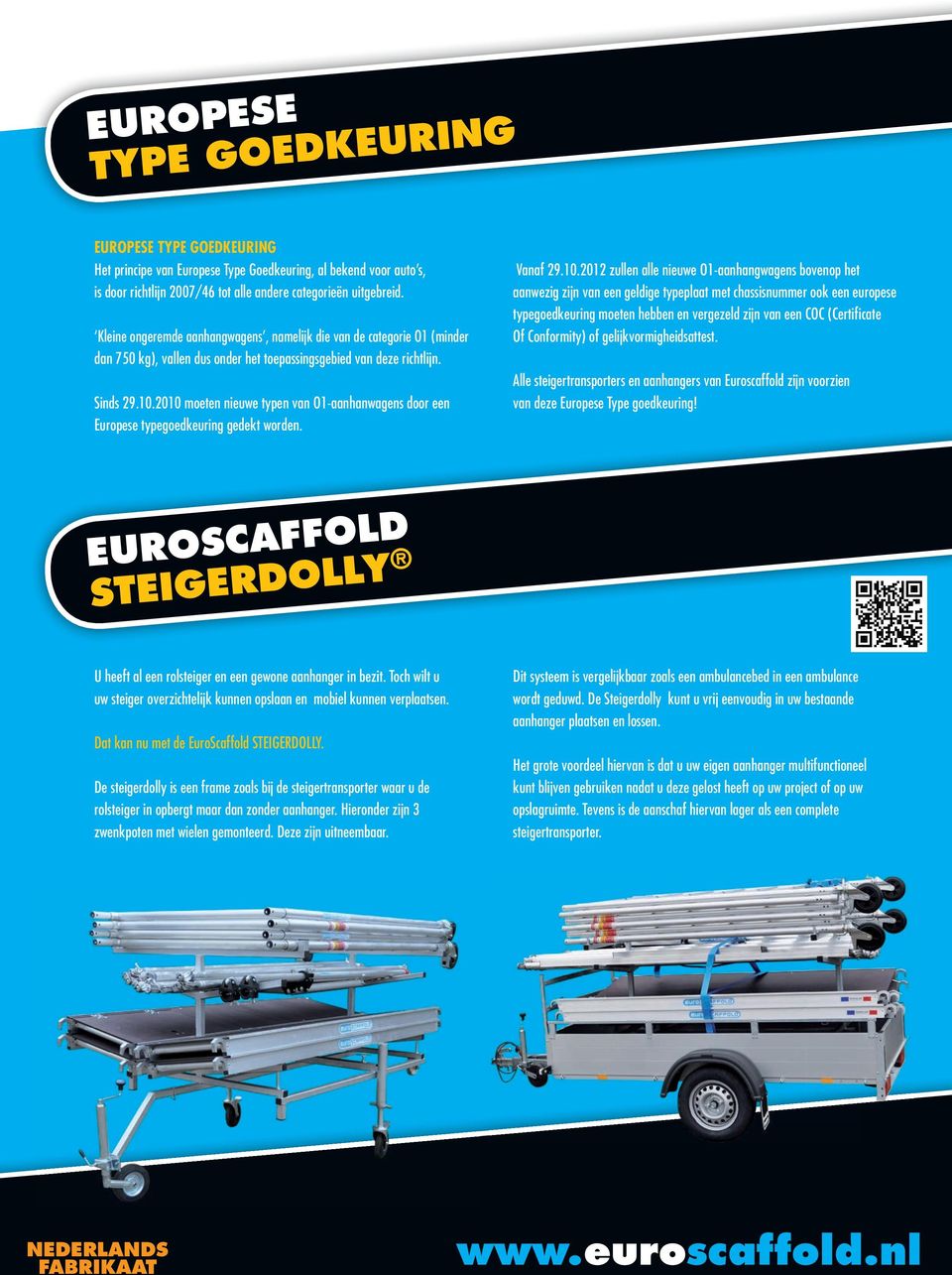 2010 moeten nieuwe typen van O1-aanhanwagens door een Europese typegoedkeuring gedekt worden. Vanaf 29.10.2012 zullen alle nieuwe O1-aanhangwagens bovenop het aanwezig zijn van een geldige typeplaat