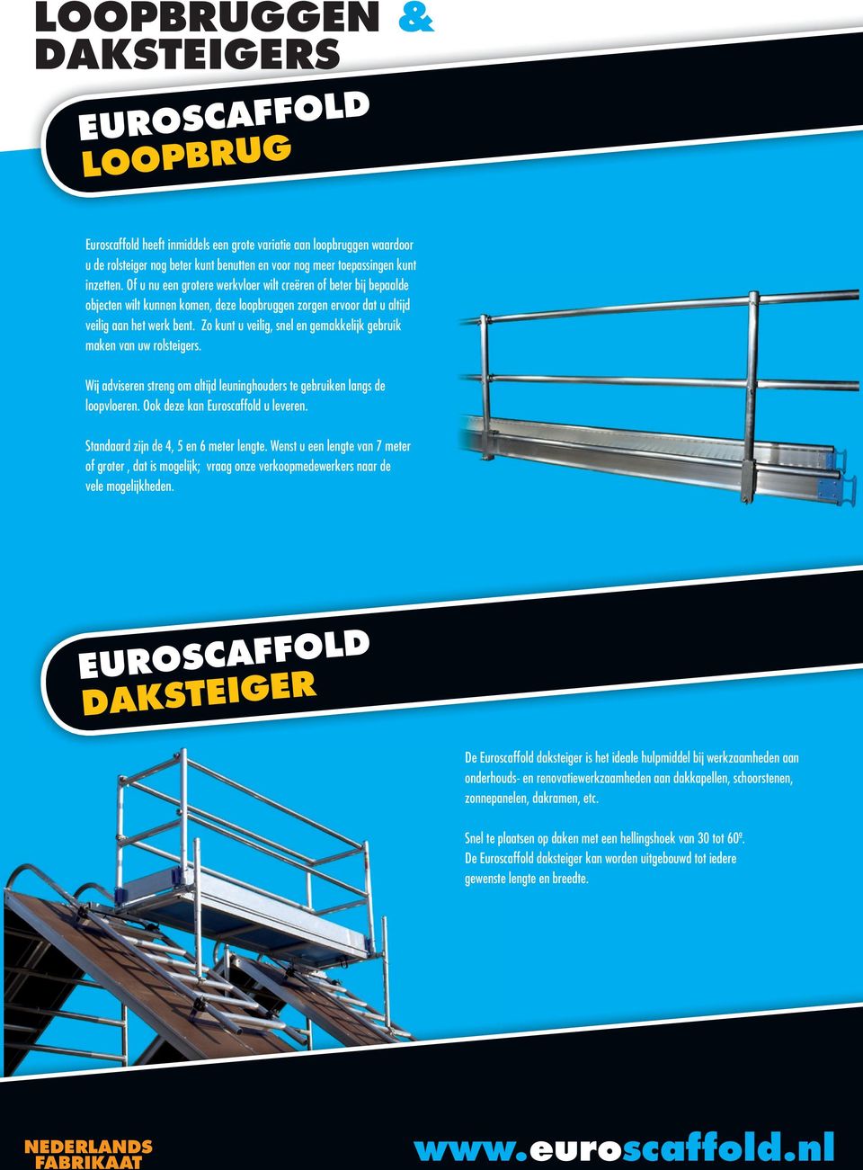 Zo kunt u veilig, snel en gemakkelijk gebruik maken van uw rolsteigers. Wij adviseren streng om altijd leuninghouders te gebruiken langs de loopvloeren. Ook deze kan Euroscaffold u leveren.