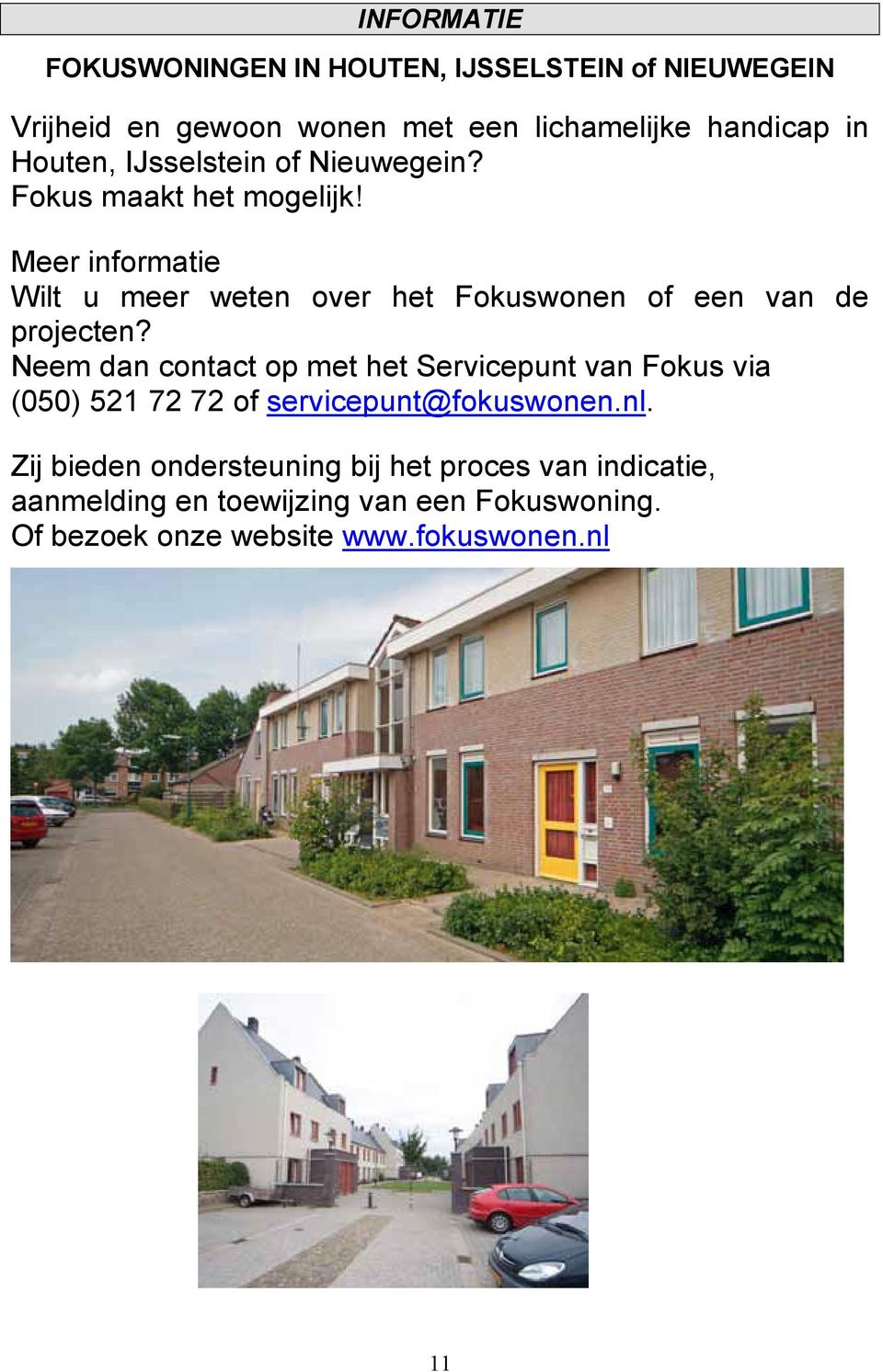 Meer informatie Wilt u meer weten over het Fokuswonen of een van de projecten?