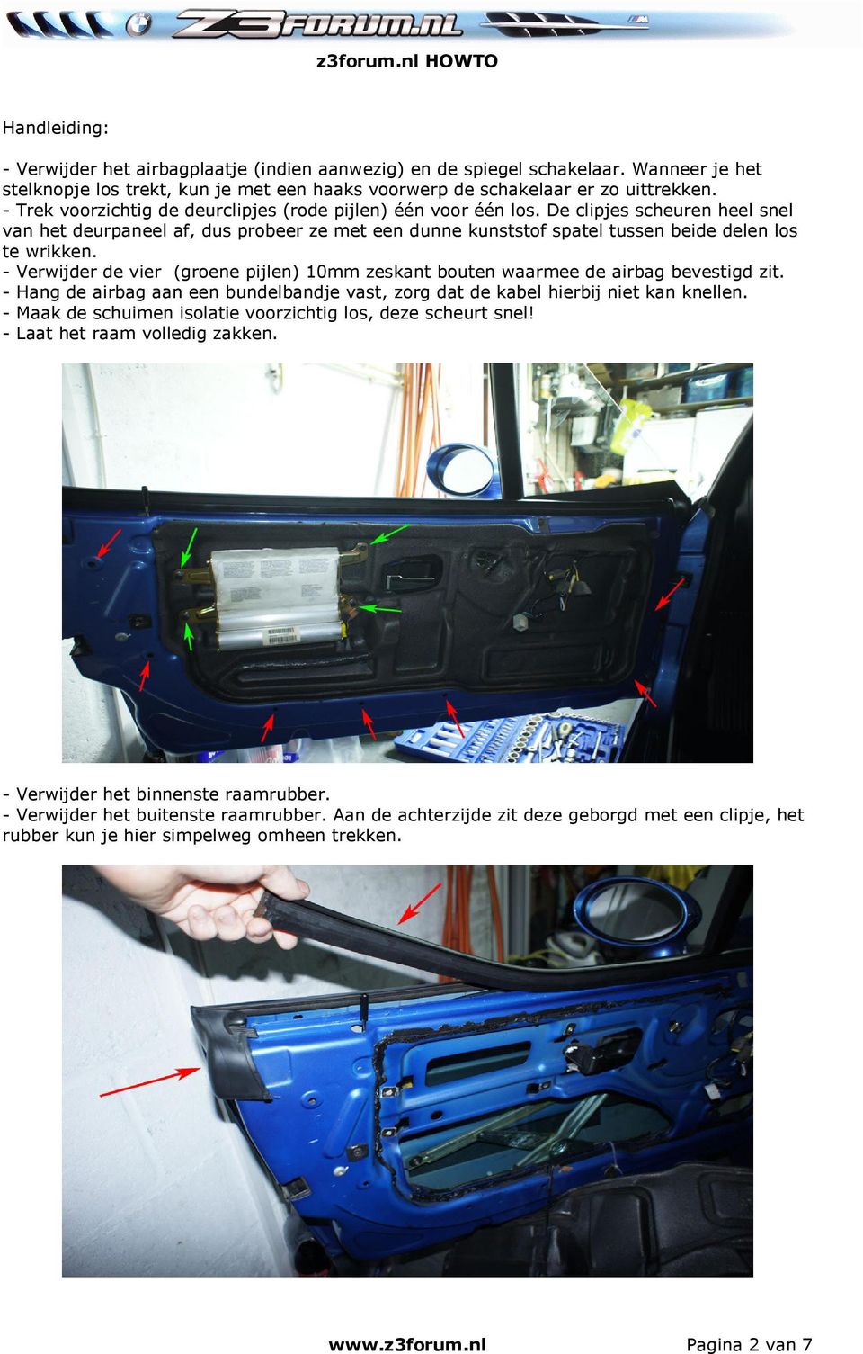 - Verwijder de vier (groene pijlen) 10mm zeskant bouten waarmee de airbag bevestigd zit. - Hang de airbag aan een bundelbandje vast, zorg dat de kabel hierbij niet kan knellen.