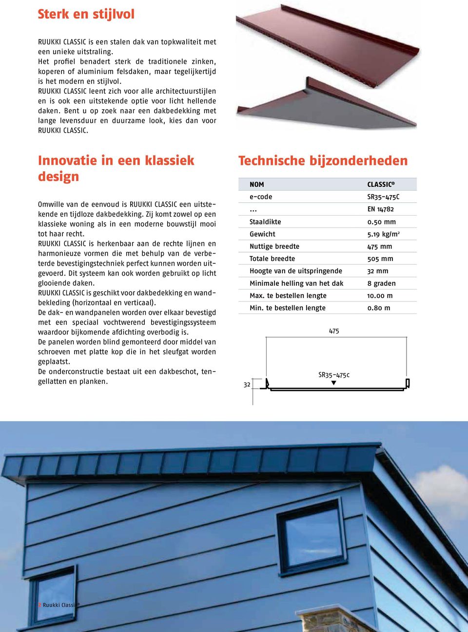 RUUKKI CLASSIC leent zich voor alle architectuurstijlen en is ook een uitstekende optie voor licht hellende daken.