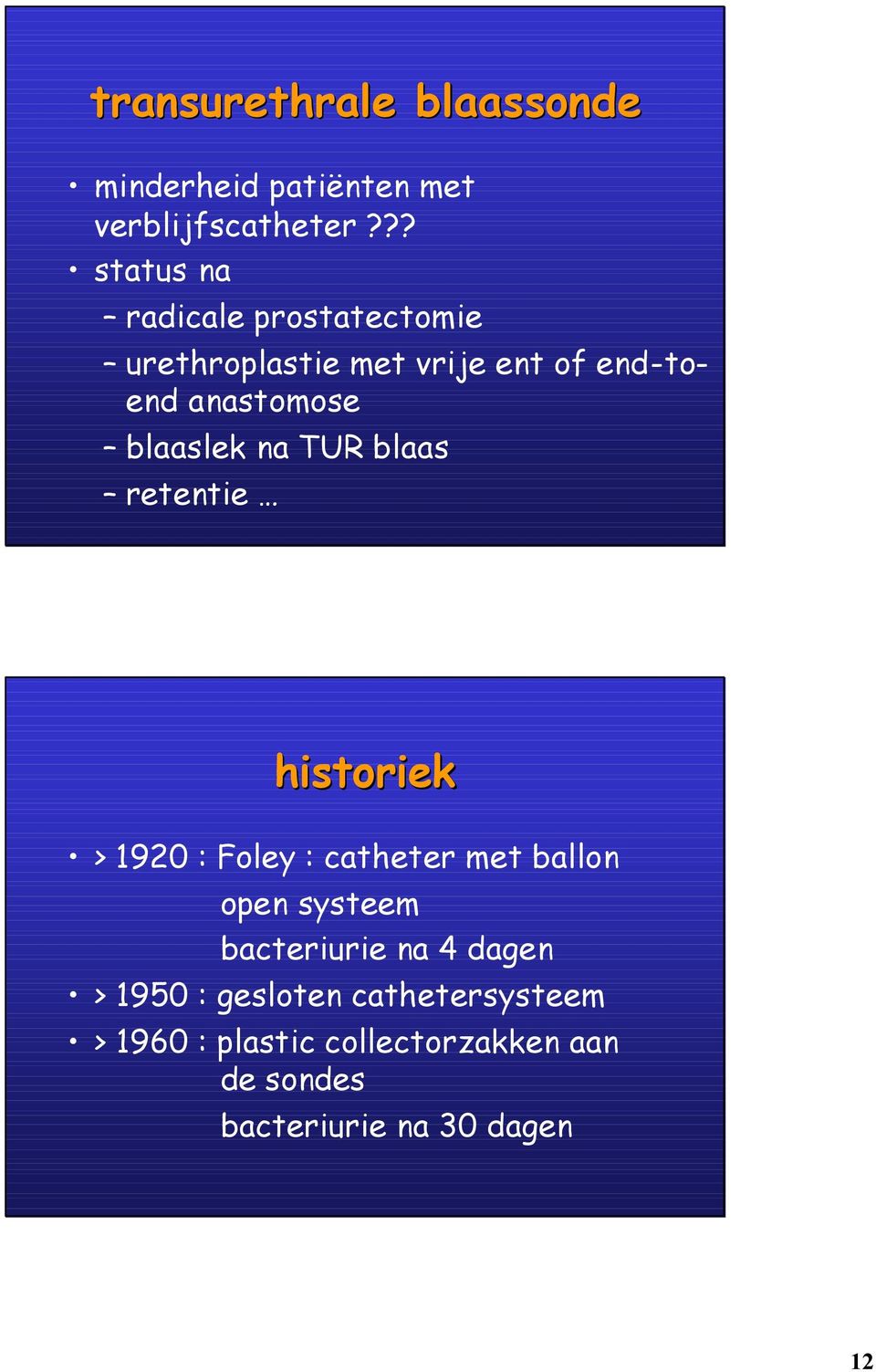 blaaslek na TUR blaas retentie historiek > 1920 : Foley : catheter met ballon open systeem