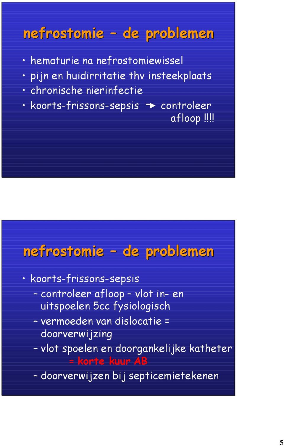 !!! nefrostomie de problemen koorts-frissons-sepsis controleer afloop vlot in- en uitspoelen 5cc