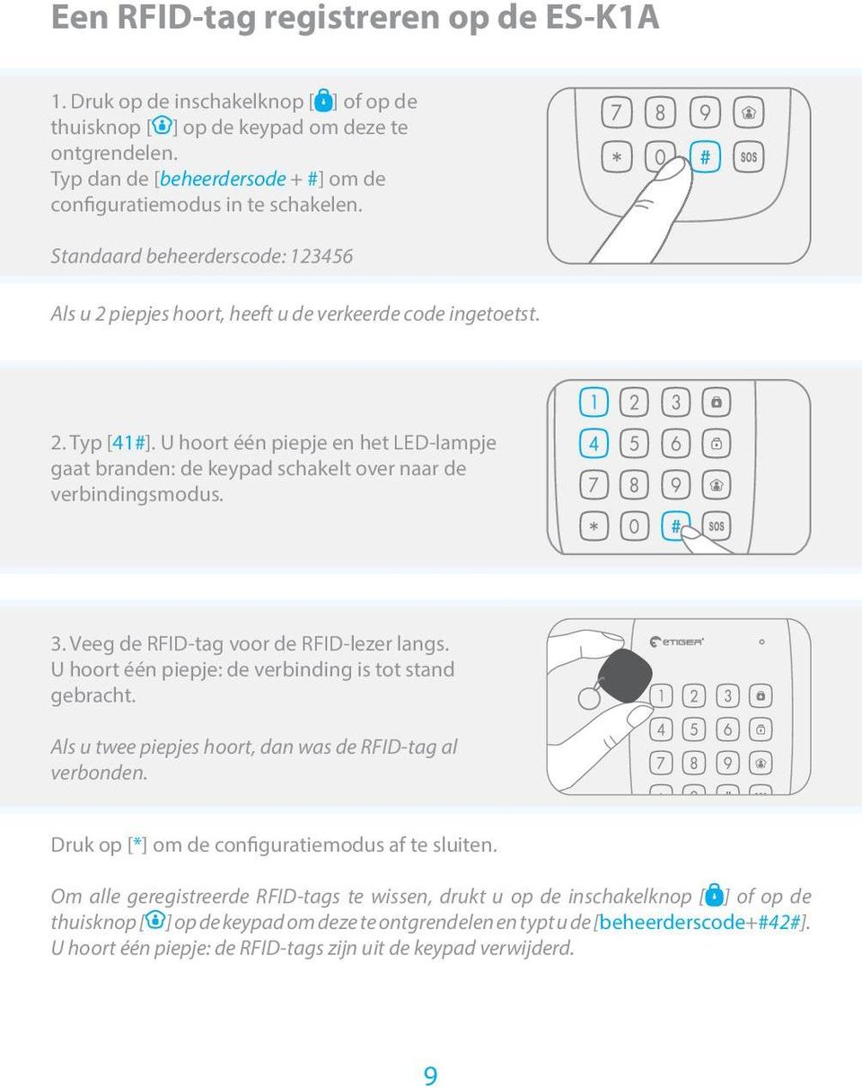 U hoort één piepje en het LED-lampje gaat branden: de keypad schakelt over naar de verbindingsmodus. 3. Veeg de RFID-tag voor de RFID-lezer langs.