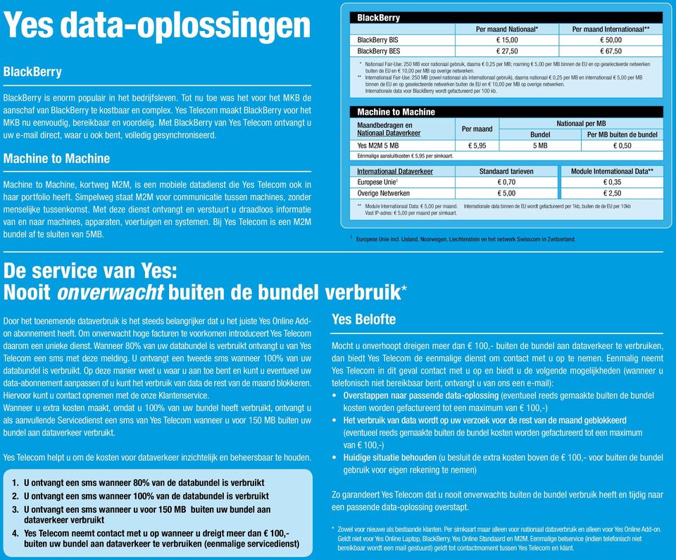 Machine to Machine Machine to Machine, kortweg M2M, is een mobiele datadienst die Yes Telecom ook in haar portfolio heeft.