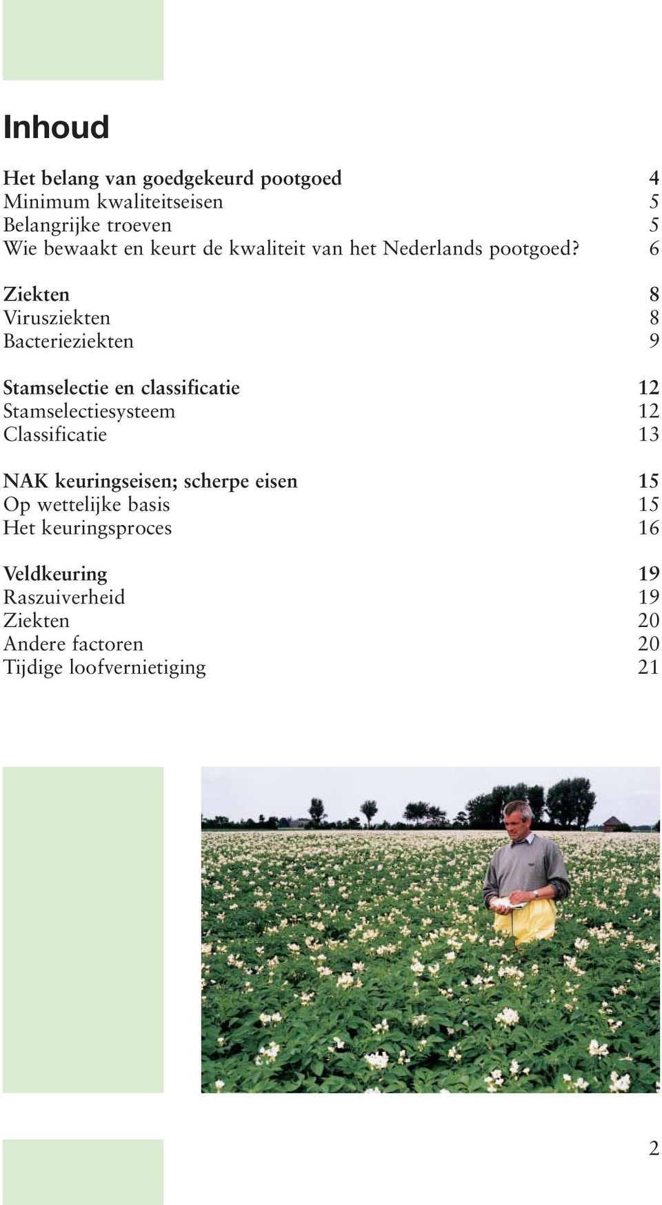 6 Ziekten 8 Virusziekten 8 Bacterieziekten 9 Stamselectie en classificatie 12 Stamselectiesysteem 12