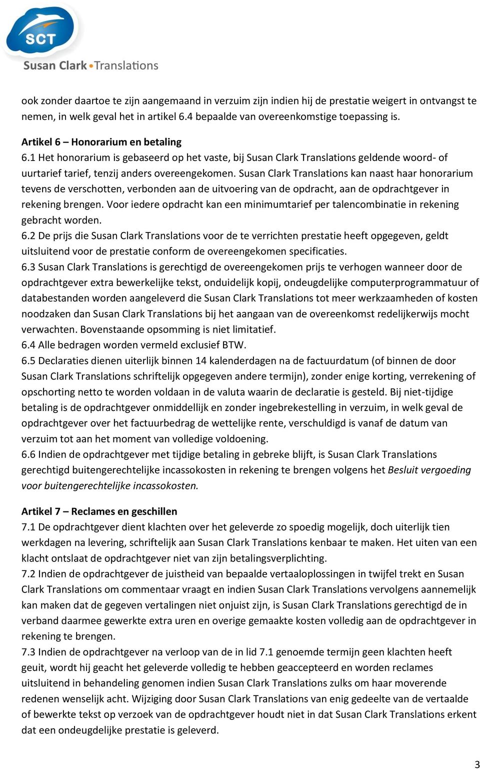 Susan Clark Translations kan naast haar honorarium tevens de verschotten, verbonden aan de uitvoering van de opdracht, aan de opdrachtgever in rekening brengen.