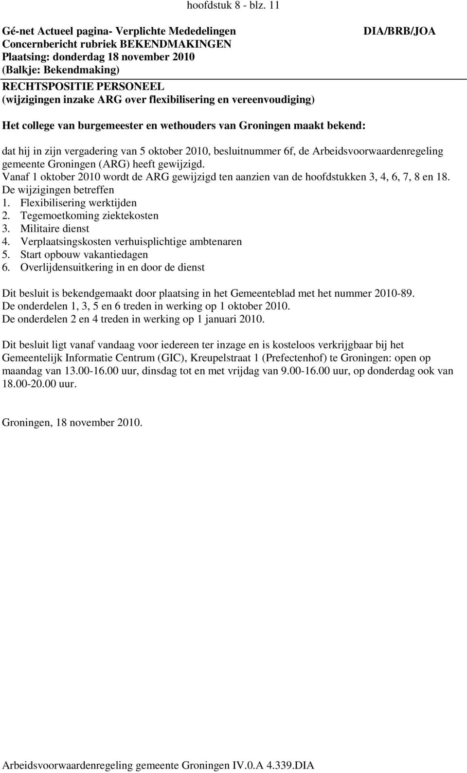 over flexibilisering en vereenvoudiging) DIA/BRB/JOA Het college van burgemeester en wethouders van Groningen maakt bekend: dat hij in zijn vergadering van 5 oktober 2010, besluitnummer 6f, de