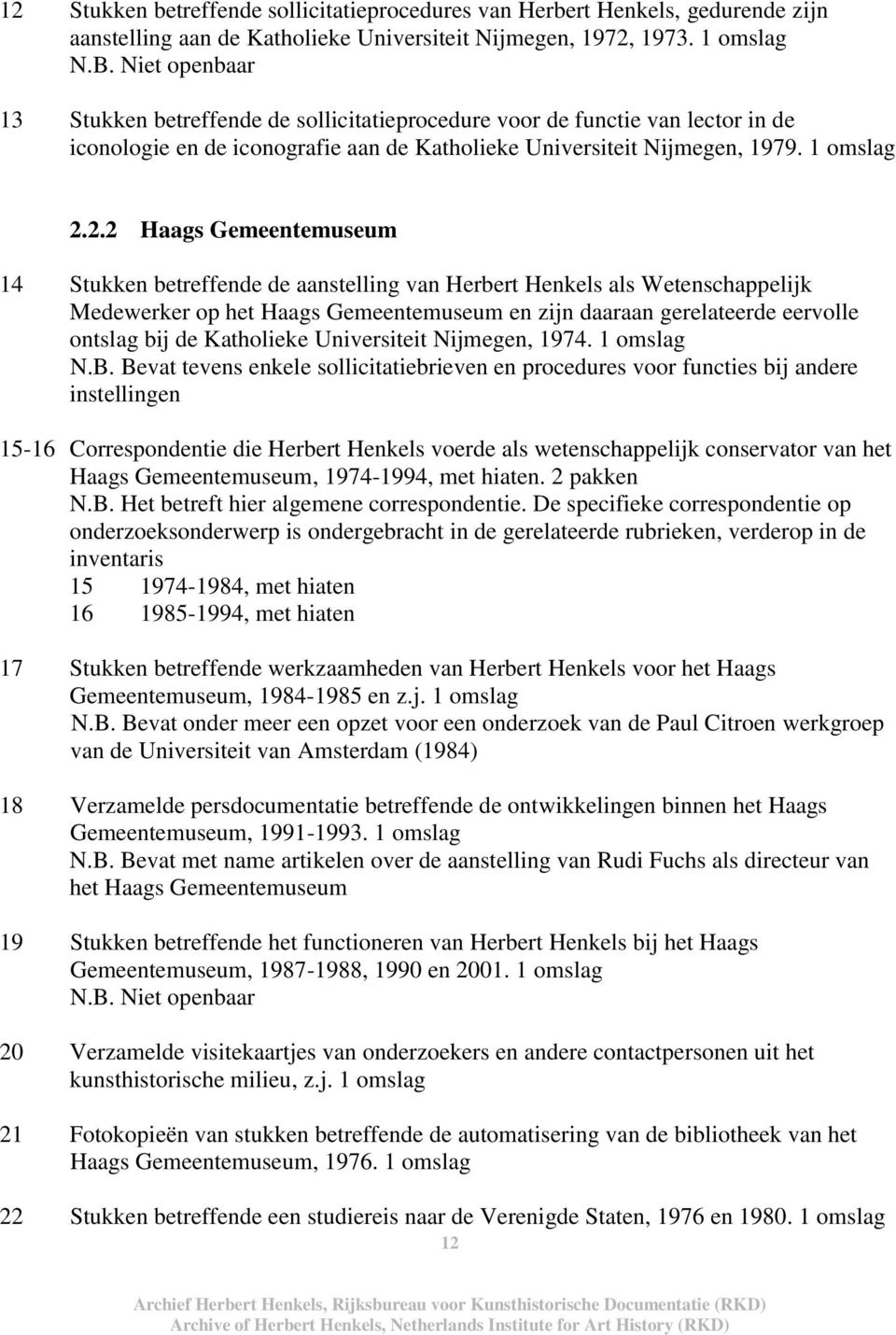 2.2 Haags Gemeentemuseum 14 Stukken betreffende de aanstelling van Herbert Henkels als Wetenschappelijk Medewerker op het Haags Gemeentemuseum en zijn daaraan gerelateerde eervolle ontslag bij de